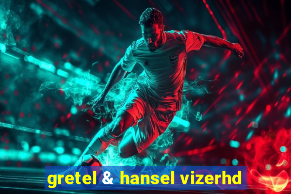 gretel & hansel vizerhd